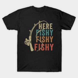 Here Fishy Fishy Fishy - Funny Fishing T-Shirt